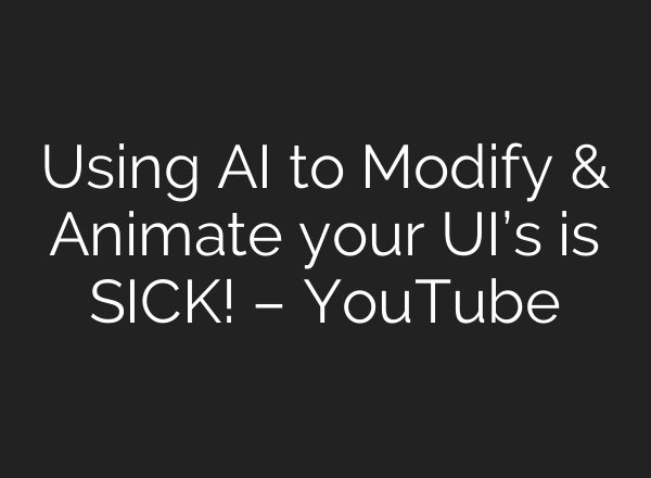 Using AI to Modify & Animate your UI’s is SICK! – YouTube