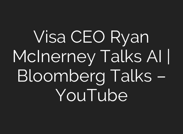 Visa CEO Ryan McInerney Talks AI | Bloomberg Talks – YouTube