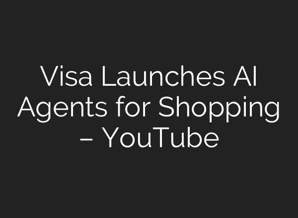 Visa Launches AI Agents for Shopping – YouTube