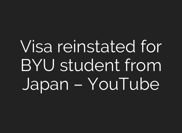 Visa reinstated for BYU student from Japan – YouTube