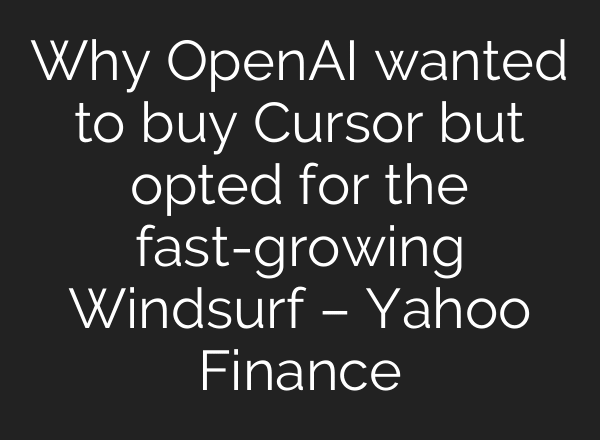 Why OpenAI wanted to buy Cursor but opted for the fast-growing Windsurf – Yahoo Finance