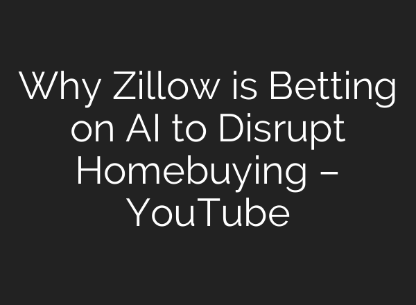 Why Zillow is Betting on AI to Disrupt Homebuying – YouTube