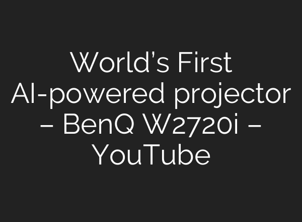 World’s First AI-powered projector – BenQ W2720i – YouTube
