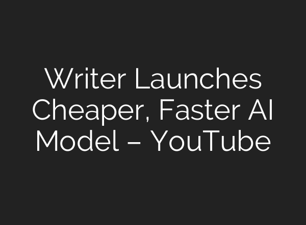 Writer Launches Cheaper, Faster AI Model – YouTube