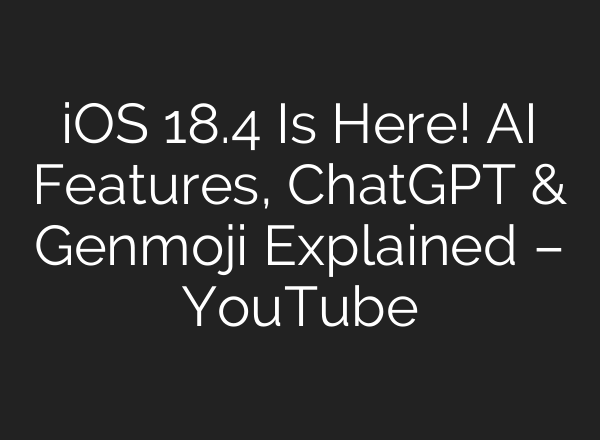 iOS 18.4 Is Here! AI Features, ChatGPT & Genmoji Explained – YouTube