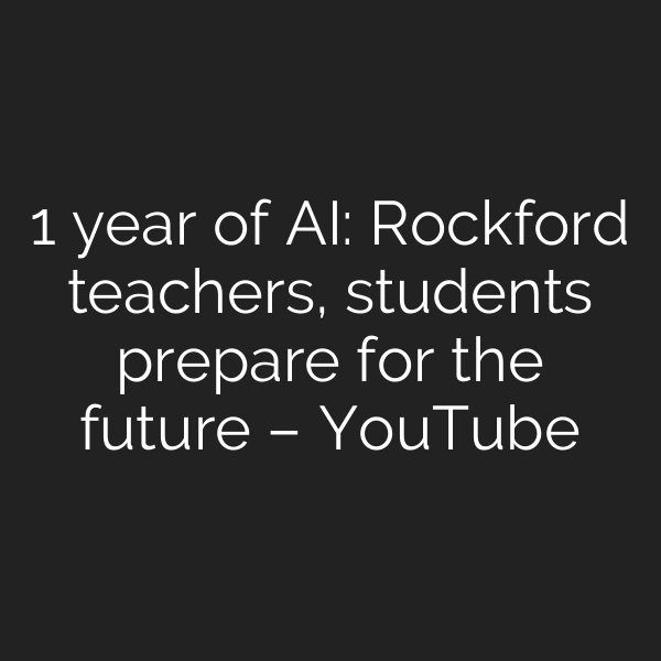 1 year of AI: Rockford teachers, students prepare for the future – YouTube