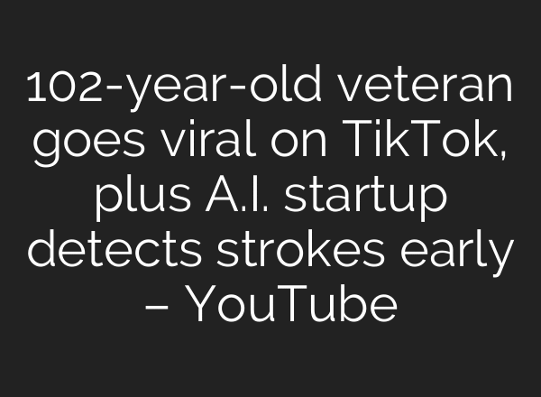 102-year-old veteran goes viral on TikTok, plus A.I. startup detects strokes early – YouTube
