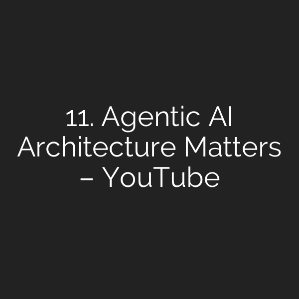 11. Agentic AI Architecture Matters – YouTube