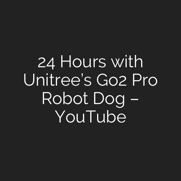 24 Hours with Unitree’s Go2 Pro Robot Dog – YouTube