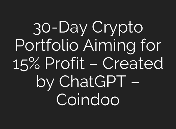 30-Day Crypto Portfolio Aiming for 15% Profit – Created by ChatGPT – Coindoo