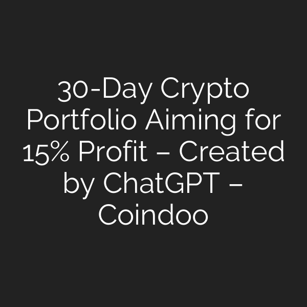 30-Day Crypto Portfolio Aiming for 15% Profit – Created by ChatGPT – Coindoo