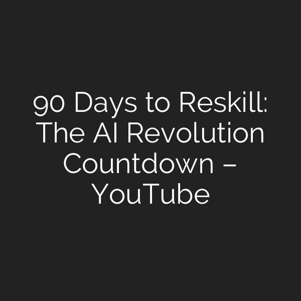 90 Days to Reskill: The AI Revolution Countdown – YouTube