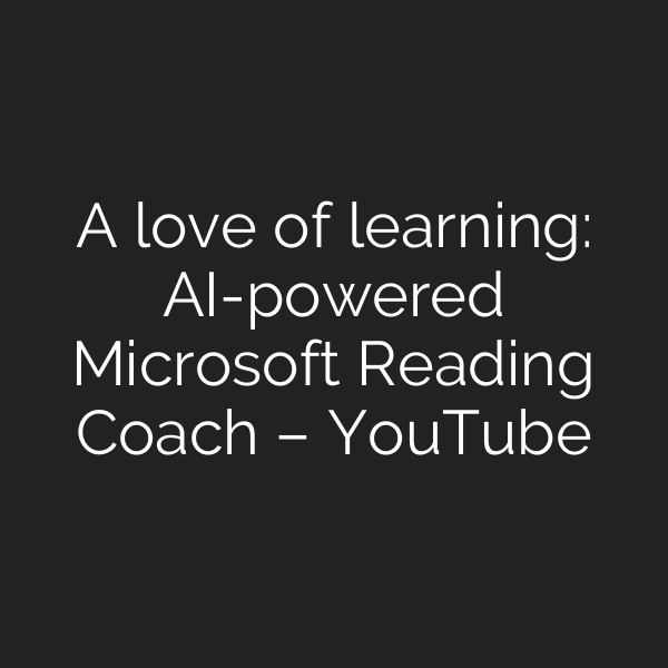 A love of learning: AI-powered Microsoft Reading Coach – YouTube