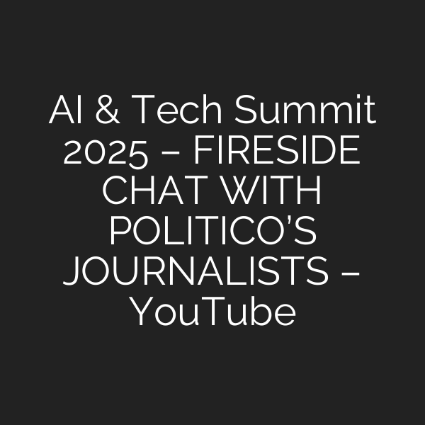 AI & Tech Summit 2025 – FIRESIDE CHAT WITH POLITICO’S JOURNALISTS – YouTube