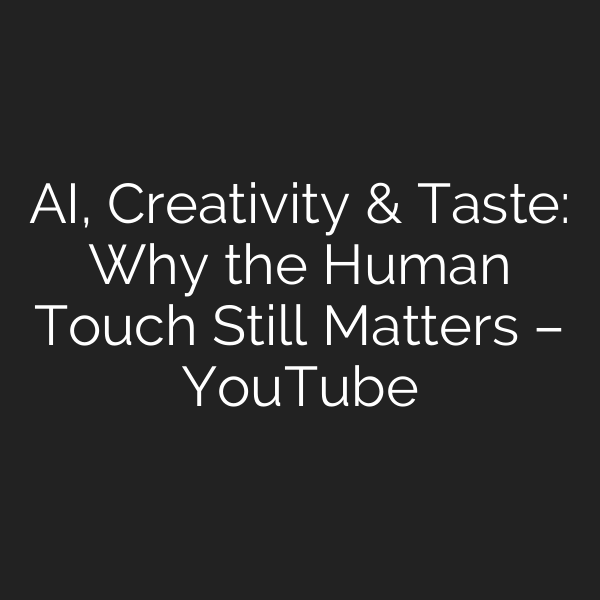 AI, Creativity & Taste: Why the Human Touch Still Matters – YouTube