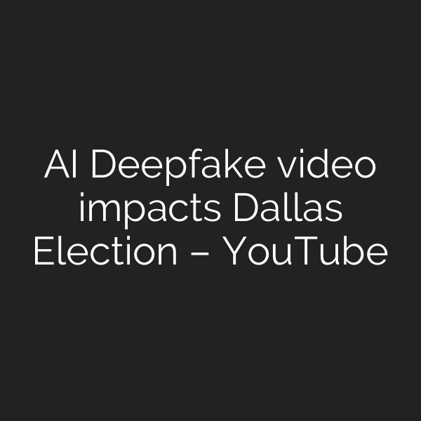 AI Deepfake video impacts Dallas Election – YouTube