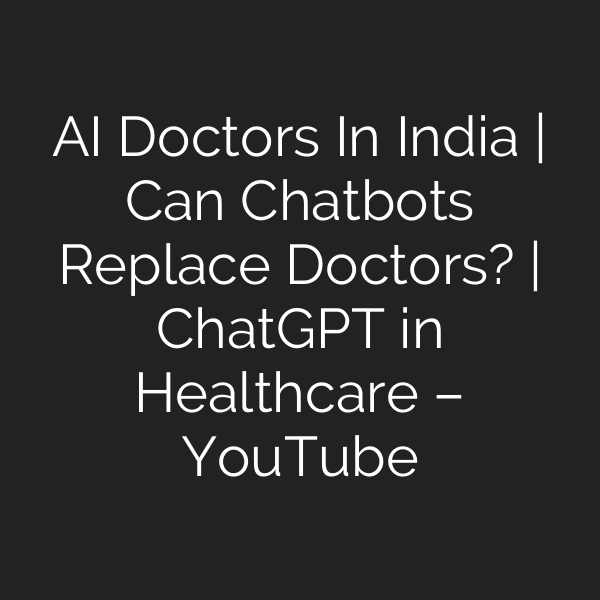 AI Doctors In India | Can Chatbots Replace Doctors? | ChatGPT in Healthcare – YouTube