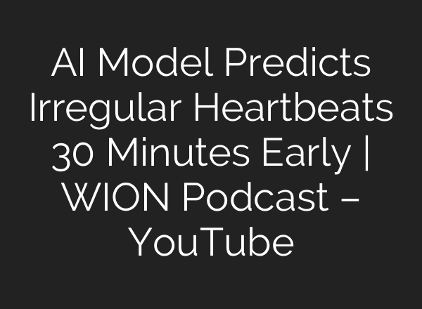 AI Model Predicts Irregular Heartbeats 30 Minutes Early | WION Podcast – YouTube