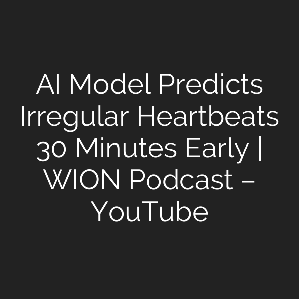 AI Model Predicts Irregular Heartbeats 30 Minutes Early | WION Podcast – YouTube