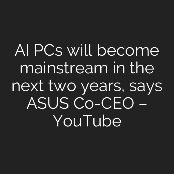 AI PCs will become mainstream in the next two years, says ASUS Co-CEO – YouTube