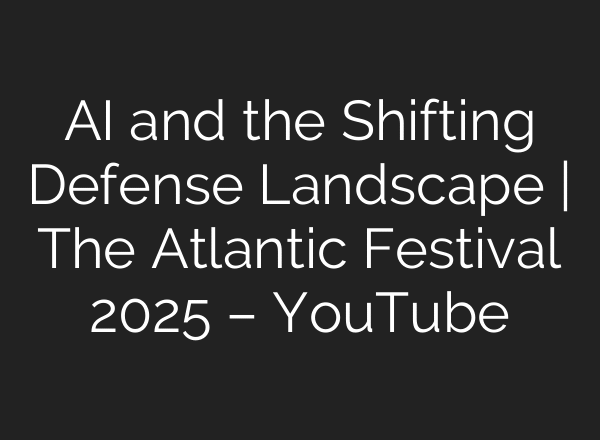 AI and the Shifting Defense Landscape | The Atlantic Festival 2025 – YouTube