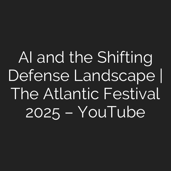 AI and the Shifting Defense Landscape | The Atlantic Festival 2025 – YouTube