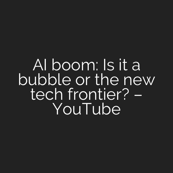 AI boom: Is it a bubble or the new tech frontier? – YouTube