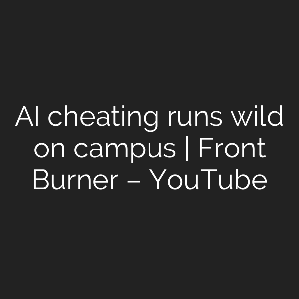 AI cheating runs wild on campus | Front Burner – YouTube