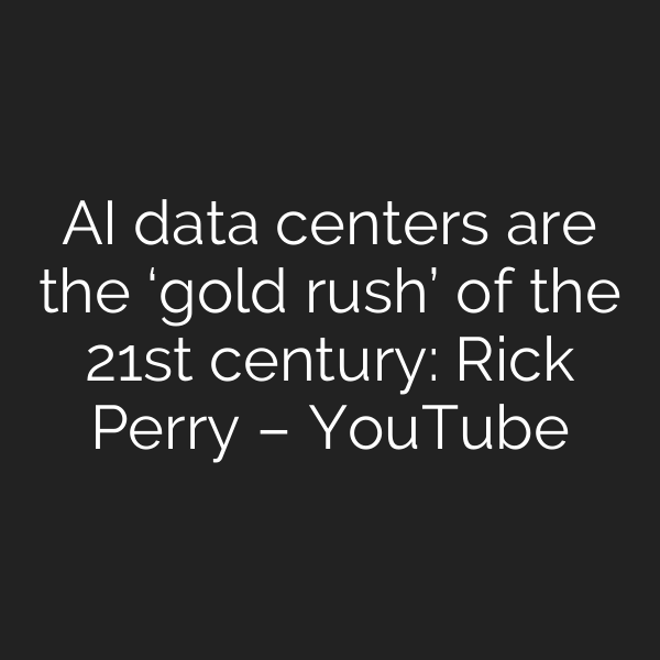 AI data centers are the ‘gold rush’ of the 21st century: Rick Perry – YouTube