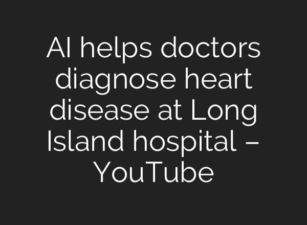 AI helps doctors diagnose heart disease at Long Island hospital – YouTube