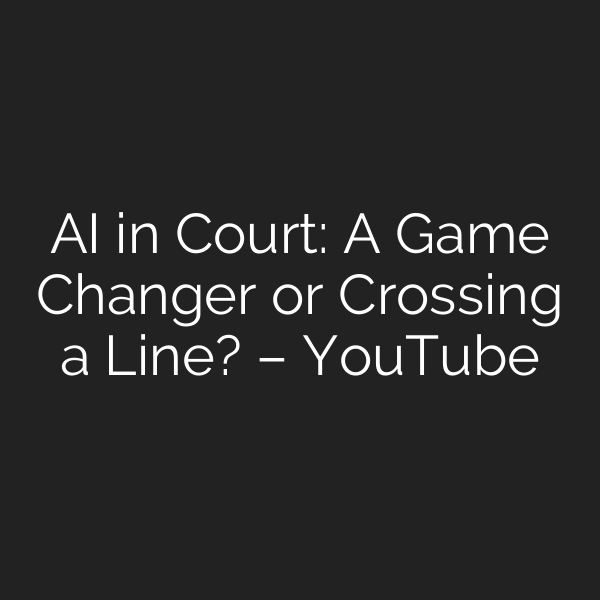 AI in Court: A Game Changer or Crossing a Line? – YouTube
