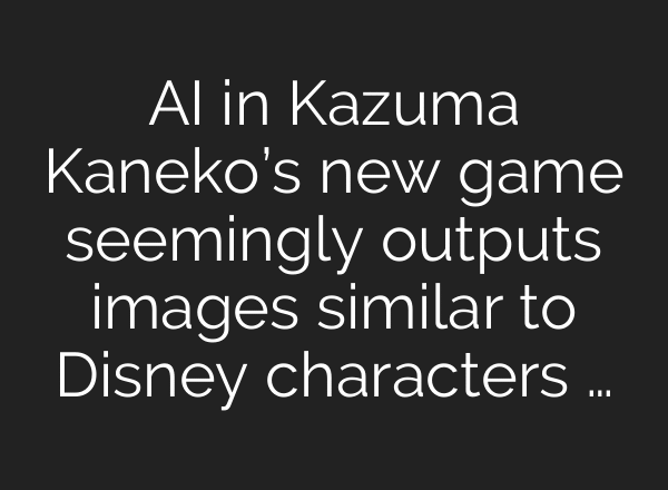 AI in Kazuma Kaneko’s new game seemingly outputs images similar to Disney characters …