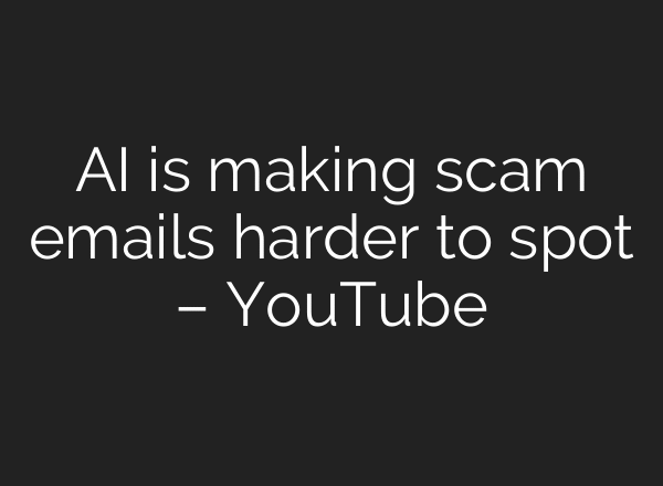 AI is making scam emails harder to spot – YouTube