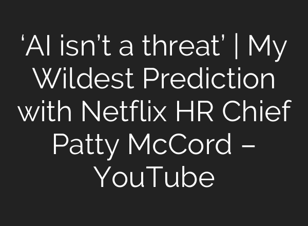 ‘AI isn’t a threat’ | My Wildest Prediction with Netflix HR Chief Patty McCord – YouTube