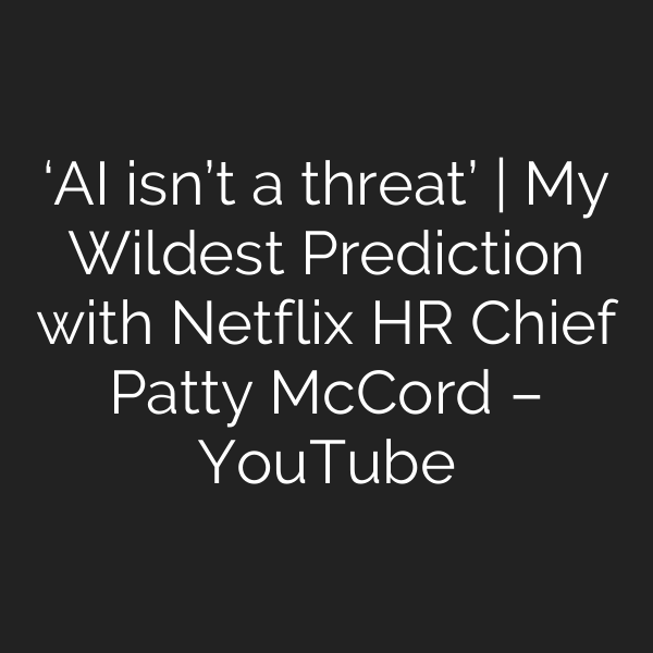 ‘AI isn’t a threat’ | My Wildest Prediction with Netflix HR Chief Patty McCord – YouTube