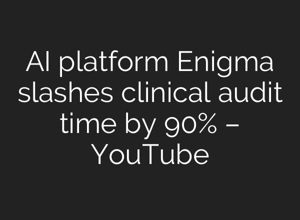 AI platform Enigma slashes clinical audit time by 90% – YouTube