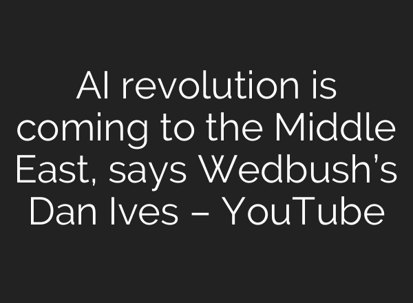 AI revolution is coming to the Middle East, says Wedbush’s Dan Ives – YouTube