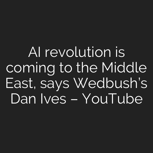 AI revolution is coming to the Middle East, says Wedbush’s Dan Ives – YouTube