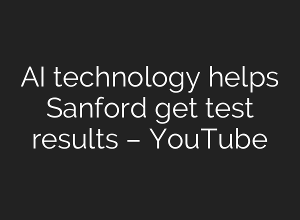AI technology helps Sanford get test results – YouTube