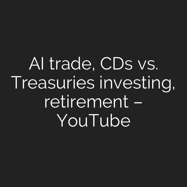 AI trade, CDs vs. Treasuries investing, retirement – YouTube