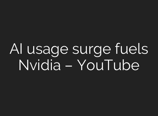 AI usage surge fuels Nvidia – YouTube