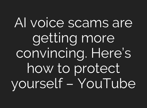 AI voice scams are getting more convincing. Here’s how to protect yourself – YouTube