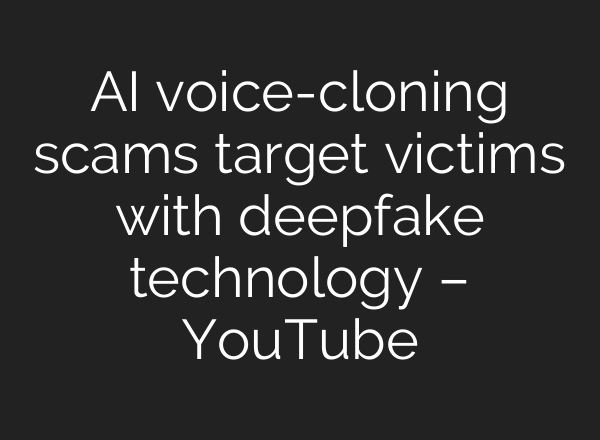 AI voice-cloning scams target victims with deepfake technology – YouTube