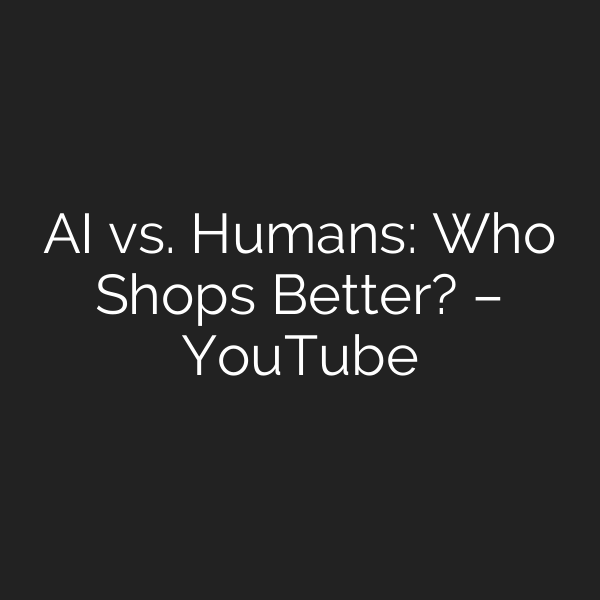AI vs. Humans: Who Shops Better? – YouTube