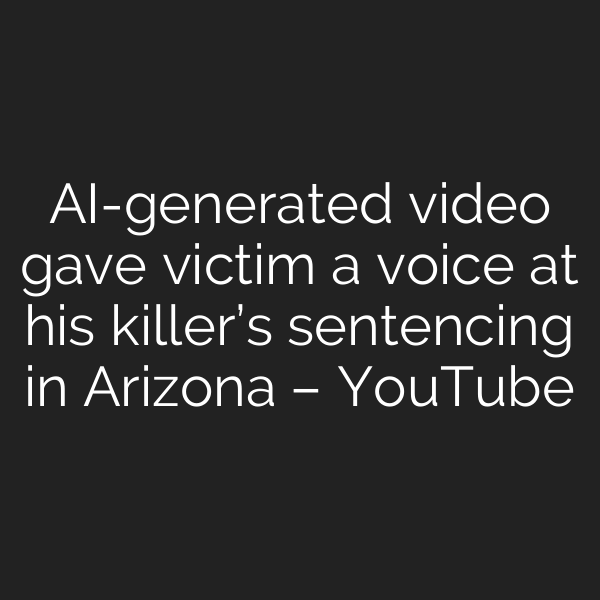 AI-generated video gave victim a voice at his killer’s sentencing in Arizona – YouTube