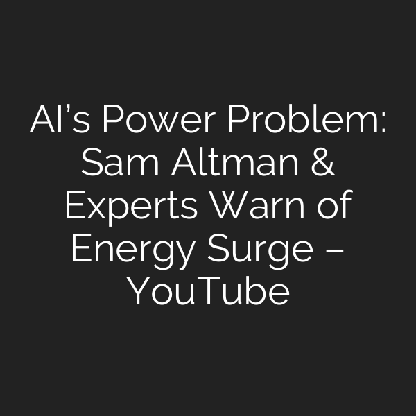 AI’s Power Problem: Sam Altman & Experts Warn of Energy Surge – YouTube