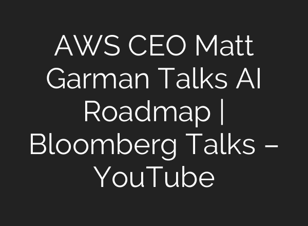AWS CEO Matt Garman Talks AI Roadmap | Bloomberg Talks – YouTube