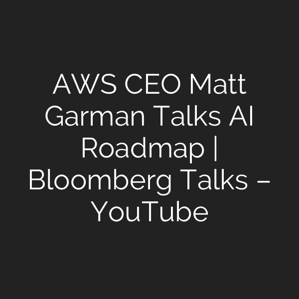AWS CEO Matt Garman Talks AI Roadmap | Bloomberg Talks – YouTube