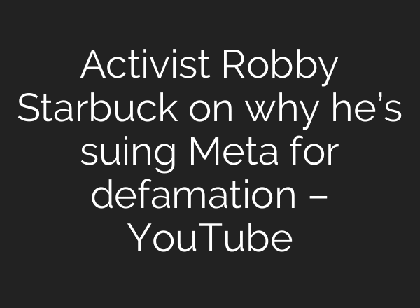 Activist Robby Starbuck on why he’s suing Meta for defamation – YouTube
