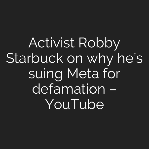 Activist Robby Starbuck on why he’s suing Meta for defamation – YouTube